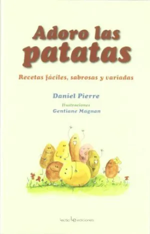 ADORO LAS PATATAS: RECETAS FÁCILES, SABROSAS Y VARIADAS