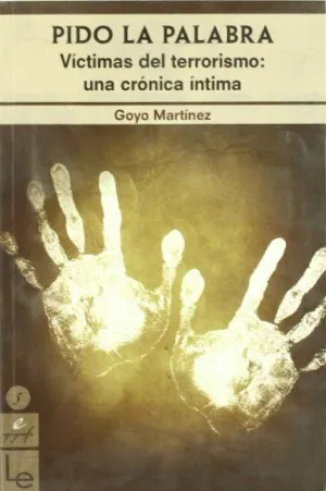 PIDO LA PALABRA. VÍCTIMAS DEL TERRORISMO: UNA CRÓNICA ÍNTIMA