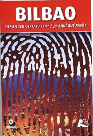 BILBAO - HEMEN ZER GERTAU ZEN / Y AQUI QUE PASO? BILBAO - HEMEN ZER GERTAU ZEN / Y AQUI QUE PASO?