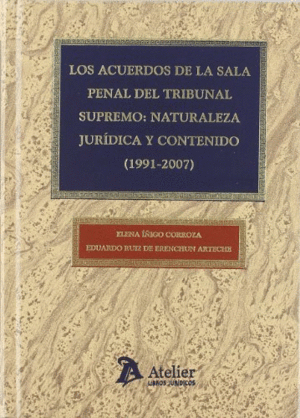 LOS ACUERDOS DE LA SALA PENAL DEL TRIBUNAL SUPREMO: NATURALEZA JURIDICA Y CONTENIDO (1991-2007)