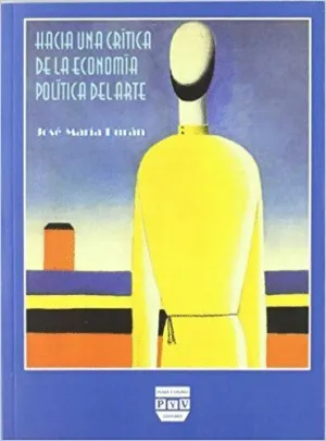 HACIA UNA CRÍTICA DE LA ECONOMÍA POLÍTICA DEL ARTE : <BR>