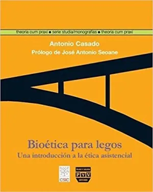 BIOÉTICA PARA LEGOS : UNA INTRODUCCIÓN A LA ÉTICA ASISTENCIAL