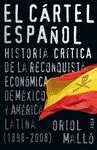 EL CÁRTEL ESPAÑOL: HISTORIA CRÍTICA DE LA RECONQUISTA ECONÓMICA DE MÉXICO Y AMÉRICA LATINA (1898-200
