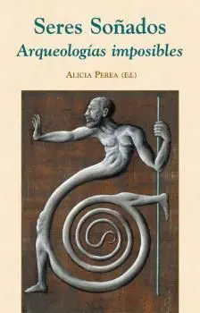 SERES SOÑADOS: ARQUEOLOGÍAS IMPOSIBLES