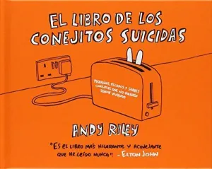 EL LIBRO DE LOS CONEJITOS SUICIDAS: PEQUEÑOS, PELUDOS Y SUAVES CONEJITOS QUE NO QUIEREN SEGUIR VIVIE