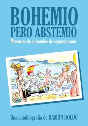 BOHEMIO PERO ABSTEMIO: MEMORIAS DE UN HOMBRE DE SEGUNDA MANO