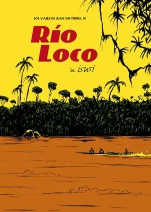 RIO LOCO: LOS VIAJES DE JUAN SIN TIERRA, III