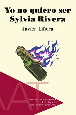YO NO QUIERO SER SYLVIA RIVERA (GANADOR DEL VIII CERTAMEN JESUS CAMPOS PARA TEXTOS TEATRALES) YO NO QUIERO SER SYLVIA RIVERA (GANADOR DEL VIII CERTAMEN JESUS CAMPOS PARA TEXTOS TEATRALES)