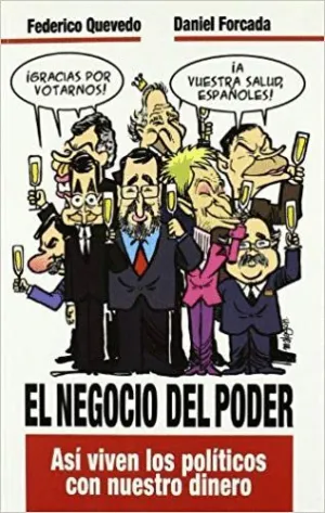 EL NEGOCIO DEL PODER: ASÍ VIVEN LOS POLÍTICOS CON NUESTRO DINERO
