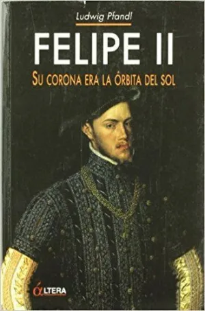 FELIPE II: SU CORONA ERA LA ÓRBITA DEL SOL