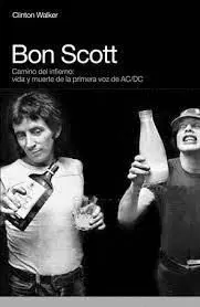 BON SCOTT. CAMINO DEL INFIERNO: VIDA Y MUERTE DE LA PRIMERA VOZ DE AC/DC