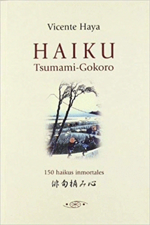 HAIKU TSUMAMI-GOKORO: 150 HAIKUS INMORTALES