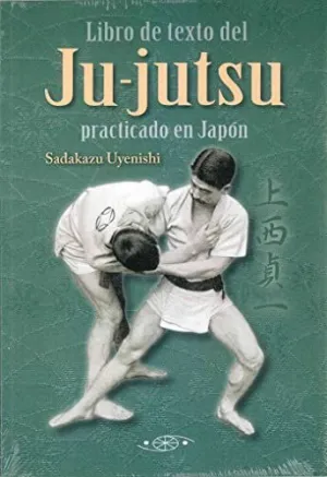 JU-JUTSU. EL LIBRO DE TEXTO DEL JUJUTSU PRACTICADO EN JAPÓN JU-JUTSU. EL LIBRO DE TEXTO DEL JUJUTSU PRACTICADO EN JAPÓN