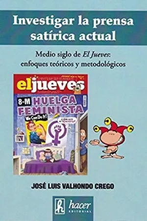 INVESTIGAR LA PRENSA SATIRICA ACTUAL. MEDIO SIGLO DE EL JUEVES: ENFOQUES TEORICOS Y METODOLOGICOS