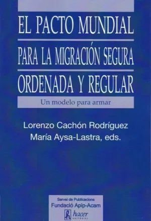 EL PACTO MUNDIAL PARA LA MIGRACION SEGURA ORDENADA Y REGULAR. UN MODELO PARA ARMAR