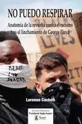 NO PUEDO RESPIRAR. ANATOMIA DE LA REVUELTA CONTRA EL RACISMO TRAS EL LINCHAMIENTO DE GEORGE FLOYD