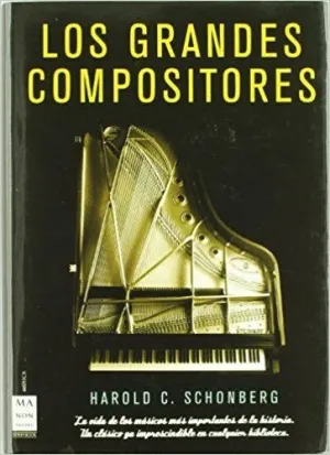 LOS GRANDES COMPOSITORES: LA VIDA DE LOS MÚSICOS MÁS IMPORTANTES DE LA HISTORIA