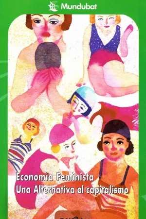 ECONOMIA FEMINISTA: UNA ALTERNATIVA AL CAPITALISMO ECONOMIA FEMINISTA: UNA ALTERNATIVA AL CAPITALISMO