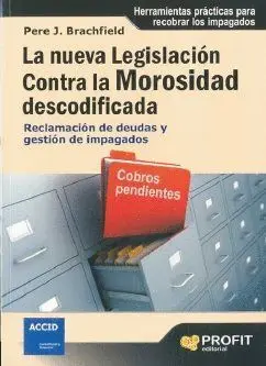 LA NUEVA LEGISLACIÓN CONTRA LA MOROSIDAD DESCODIFICADA: RECLAMACIÓN DE DEUDAS Y GESTIÓN DE IMPAGADOS
