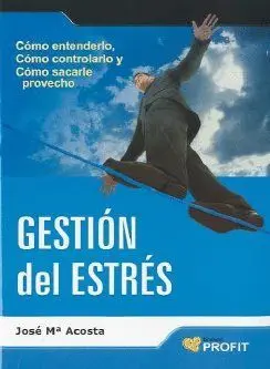 GESTIÓN DEL ESTRÉS. CÓMO ENTENDERLO, CÓMO CONTROLARLO