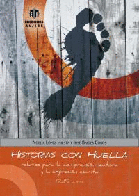HISTORIAS CON HUELLA. RELATOS PARA LA COMPRENSION LECTORA Y LA EXPRESION ESCRITA