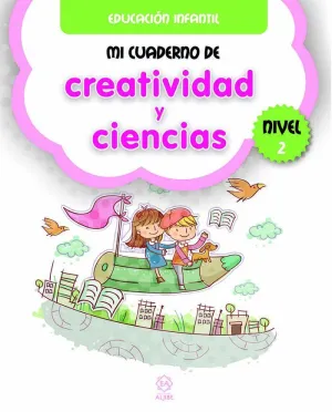 MI CUADERNO DE CREATIVIDAD Y CIENCIAS. NIVEL 2 MI CUADERNO DE CREATIVIDAD Y CIENCIAS. NIVEL 2
