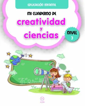MI CUADERNO DE CREATIVIDAD Y CIENCIAS. NIVEL 3 MI CUADERNO DE CREATIVIDAD Y CIENCIAS. NIVEL 3