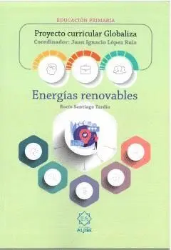 ENERGÍAS RENOVABLES. PROYECTO CURRICULAR GLOBALIZA - EDUCACIÓN PRIMARIA