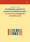 INVESTIGACIÓN Y GESTIÓN DE PROYECTOS EN BIBLIOTECONOMÍA:EL CASO DE LA CATALOGACIÓN AUTOMÁTICA