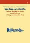 SENDEROS DE ILUSIÓN. LECTURAS POPULARES EN EUROPA Y AMÉRICA LATINA (DEL SIGLO XVI A NUESTROS DÍAS)