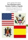 LAS RELACIONES ENTRE ESTADOS UNIDOS Y ESPAÑA DURANTE LA GUERRA CIVIL Y EL PRIMER FRANQUISMO (1936-19