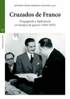 CRUZADOS DE FRANCO: PROPAGANDA Y DIPLOMACIA EN TIEMPOS DE GUERRA (1936-1945)