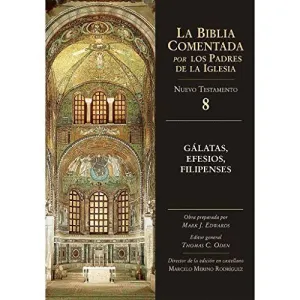 GALATAS, EFESIOS, FILIPENSES . LA BIBLIA COMENTADA POR LOS PADRES DE LA IGLESIA (NUEVO TESTAMENTO 8) GALATAS, EFESIOS, FILIPENSES . LA BIBLIA COMENTADA POR LOS PADRES DE LA IGLESIA (NUEVO TESTAMENTO 8)