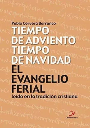 EL EVANGELIO FERIAL LEÍDO EN LA TRADICIÓN CRISTIANA. TIEMPO DE ADVIENTO TIEMPO DE NAVIDAD