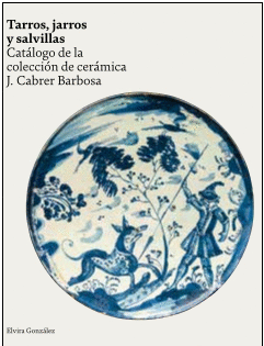 TARROS, JARROS Y SALVILLAS (CATÁLOGO DE LA COLECCIÓN DE CERÁMICA J. CABRER BARBOSA)