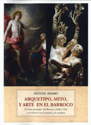 ARQUETIPO, MITO, Y ARTE EN EL BARROCO. EL ´MITO FUNDADOR´ DEL BARROCO (1600-1750) Y SU RELACIÓN CON