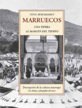 MARRUECOS. UNA TIERRA AL MARGEN DEL TIEMPO. DESCRIPCIÓN DE LA CULTURA MARROQUÍ