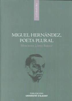 MIGUEL HERNÁNDEZ: POETA PLURAL