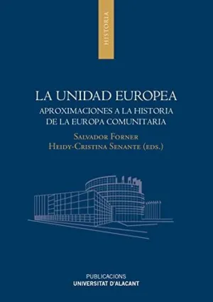 LA UNIDAD EUROPEA: APROXIMACIONES A LA HISTORIA DE LA EUROPA COMUNITARIA