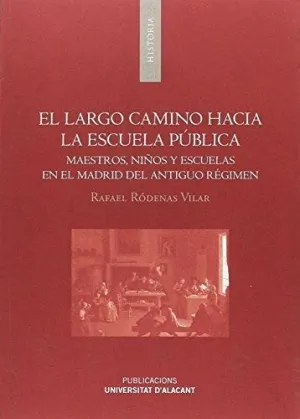 EL LARGO CAMINO HACIA LA ESCUELA PÚBLICA: MAESTROS, NIÑOS Y ESCUELAS EN EL MADRID DEL ANTIGUO RÉGIME