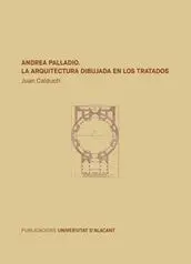 ANDREA PALLADIO: LA ARQUITECTURA DIBUJADA EN LOS TRATADOS<BR> ANDREA PALLADIO: LA ARQUITECTURA DIBUJADA EN LOS TRATADOS<BR>