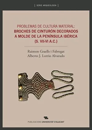 PROBLEMAS DE CULTURA MATERIAL: BROCHES DE CINTURÓN DECORADOS A MOLDE DE LA PENÍNSULA IBÉRICA (S. VII