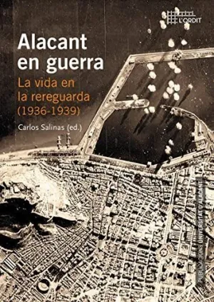 ALACANT EN GUERRA: LA VIDA EN LA REREGUARDA (1936-1939)