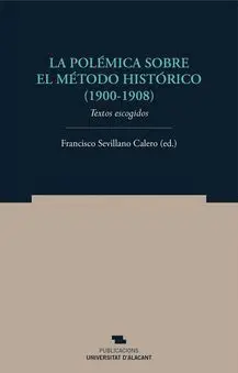 LA POLÉMICA SOBRE EL MÉTODO HISTÓRICO (1900-1908): TEXTOS ESCOGIDOS LA POLÉMICA SOBRE EL MÉTODO HISTÓRICO (1900-1908): TEXTOS ESCOGIDOS