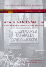 LA PATRIA EN LA MALETA. HISTORIA SOCIAL DE LA EMIGRACION ESPAÑOLA A EUROPA