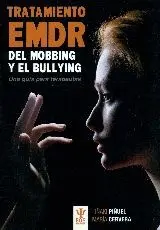 TRATAMIENTO EMDR DEL MOBBING Y EL BULLYING: UNA GUIA PARA TERAPEUTAS