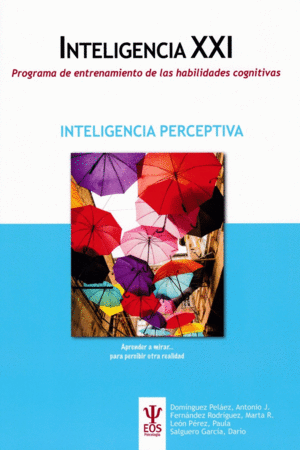 INTELIGENCIA XXI. PROGRAMA DE ENTRENAMIENTO DE LAS HABILIDADES COGNITIVAS: INTELIGENCIA PERCEPTIVA