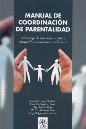 MANUAL DE COORDINACION DE PARENTALIDAD: ABORDAJE DE FAMILIAS CON HIJOS ATRAPADOS EN RUPTURAS CONFLIC