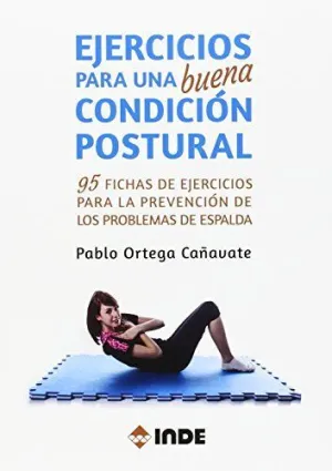 EJERCICIOS PARA UNA BUENA CONDICIÓN POSTURAL: 95 FICHAS DE EJERCICIOS PARA LA PREVENCIÓN DE LOS PROB EJERCICIOS PARA UNA BUENA CONDICIÓN POSTURAL: 95 FICHAS DE EJERCICIOS PARA LA PREVENCIÓN DE LOS PROB