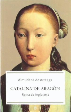 CATALINA DE ARAGON: REINA DE INGLATERRA